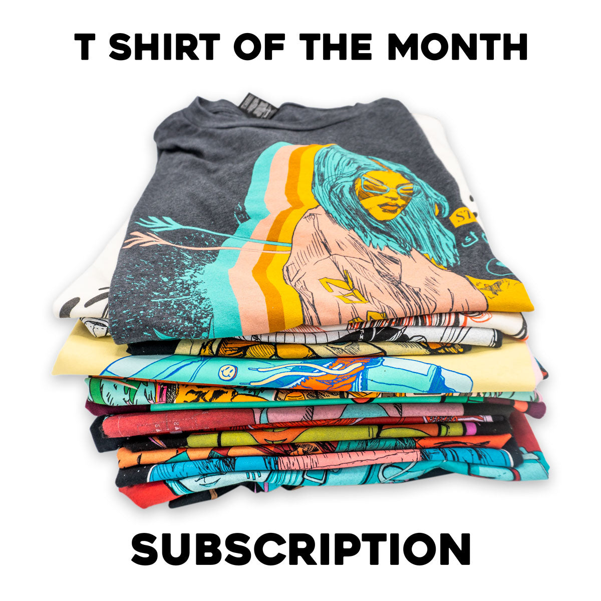 T Shirt of the Month Club!
